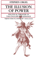 Illusion of Power: Political Theater in English Renaissanc