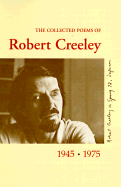 The Collected Poems of Robert Creeley, 1945-1975