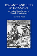 Peasants and King in Burgundy: Agrarian Foundations of French Absolutism