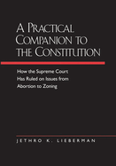 A Practical Companion to the Constitution: How the Supreme Court Has Ruled on Issues from Abortion to Zoning, Updated and Expanded Edition of the Evolving Constitution