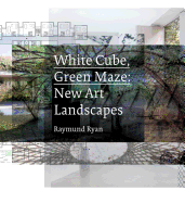 White Cube, Green Maze: New Art Landscapes