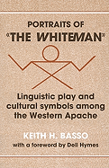 Portraits of 'The Whiteman': Linguistic Play and Cultural Symbols Among the Western Apache