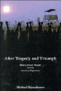 After Tragedy and Triumph: Modern Jewish Thought and the American Experience