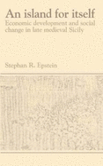 An Island for Itself: Economic Development and Social Change in Late Medieval Sicily
