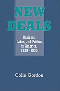 New Deals: Business, Labor, and Politics in America, 1920 1935