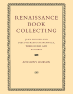 Renaissance Book Collecting: Jean Grolier and Diego Hurtado de Mendoza, Their Books and Bindings