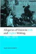 Allegories of Union in Irish and English Writing, 1790 1870: Politics, History, and the Family from Edgeworth to Arnold