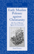 Early Muslim Polemic Against Christianity: Abu ISA Al-Warraq's 'Against the Incarnation'