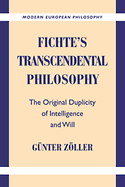 Fichte's Transcendental Philosophy: The Original Duplicity of Intelligence and Will