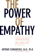 The Power of Empathy: A Practical Guide to Creating Intimacy, Self-Understanding, and Lasting Love