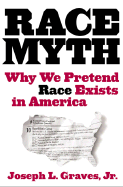 The Race Myth: Why We Pretend Race Exists in America