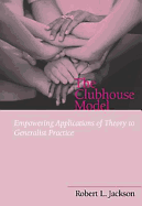 The Clubhouse Model: Empowering Applications of Theory to Generalist Practice