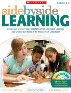 Side by Side Learning, Grades 3-6: Exemplary Literacy Practices for English Language Learners and English Speakers in the Mainstream Classroom