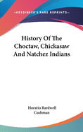 History of the Choctaw, Chickasaw and Natchez Indians