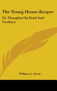 The Young House-Keeper; Or, Thoughts on Food and Cookery