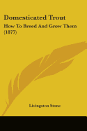 Domesticated Trout: How to Breed and Grow Them