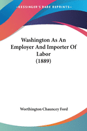Washington as an Employer and Importer of Labor
