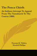 The Ponca Chiefs: An Indian's Attempt to Appeal from the Tomahawk to the Courts