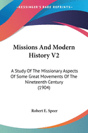 Missions and Modern History V2: A Study of the Missionary Aspects of Some Great Movements of the Nineteenth Century (1904)