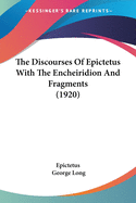 The Discourses of Epictetus, with the Encheiridion and Fragments