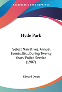 Hyde Park: Select Narratives, Annual Events, Etc., During Twenty Years' Police Service (1907)