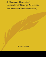A Pleasant Conceited Comedy of George A. Greene: The Pinner of Wakefield (1599)