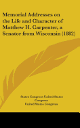 Memorial Addresses on the Life and Character of Matthew H. Carpenter, a Senator from Wisconsin (1882)