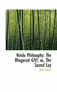 Hindu Philosophy: The Bhagavad Galta; Or, the Sacred Lay