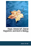 Magic, Witchcraft, Animal Magnetism, and Electro-Biology