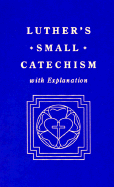 Luther's Small Catechism, with Explanation