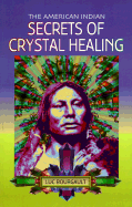 The American Indian Secrets of Crystal Healing