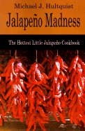 Jalapeno Madness: The Hottest Little Jalapeno Cookbook