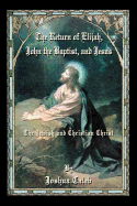 The Return of Elijah, John the Baptist, and Jesus: The Jewish and Christian Christ