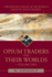 Opium Traders and Their Worlds-Volume Two: A Revisionist Expos of the World's Greatest Opium Traders