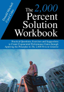 The 2,000 Percent Solution Workbook: Practical Questions, Exercises and Suggestions to Create Exponential Performance Gains Through Applying the Principles in the 2,000 Percent Solution