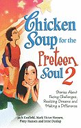 Chicken Soup for the Preteen Soul 2: Stories about Facing Challenges, Realizing Dreams and Making a Difference
