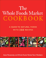 The Whole Foods Market Cookbook: A Guide to Natural Foods with 350 Recipes