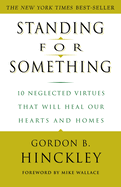 Standing for Something: 10 Neglected Virtues That Will Heal Our Hearts and Homes