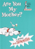 Are You My Mother? (Esta Usted Mi Madre?)