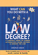 What Can You Do with a Law Degree?: A Lawyer's Guide to Career Alternatives Inside, Outside & Around the Law