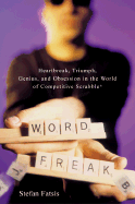 Word Freak: Heartbreak, Triumph, Genius, and Obsession in the World of Competitive Scrabbleplayers