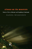 Silence on the Mountain: Stories of Terror, Betrayal, and Forgetting in Guatemala