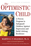 The Optimistic Child: A Proven Program to Safeguard Children Against Depression and Build...