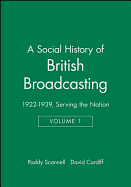 A Social History of British Broadcasting: 1922-1939 Serving the Nation
