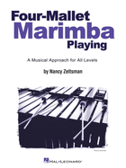 Four-Mallet Marimba Playing: A Musical Approach for All Levels