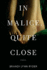 In Malice, Quite Close