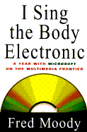 I Sing the Body Electronic: 8a Year with Microsoft on the Multimedia Frontier