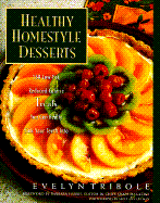 Healthy Homestyle Desserts: 150 Fabulous Treats with a Fraction of the Fat and Calories