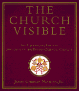 The Church Visible: 0the Ceremonial Life and Protocol of the Roman Catholic Church