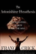 The Astonishing Hypothesis the Scientific Search for the Soul